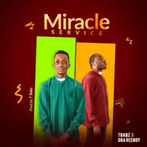 Tbabz x Oba Reengy - Miracle Service